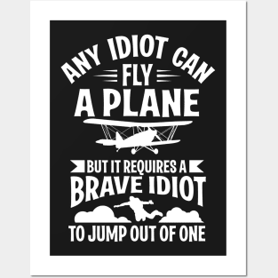 Skydiving: It requires a brave idiot to jump out of a plane Posters and Art